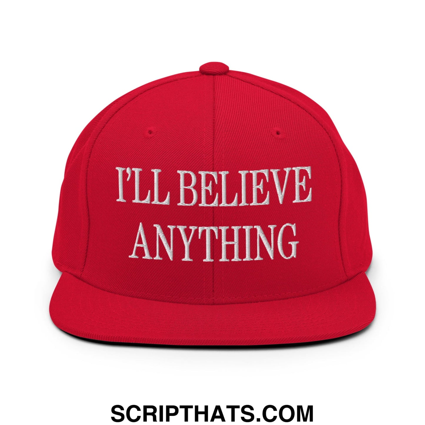 I'll Believe Anything Embroidered Flat Bill Brim Snapback Hat Red
