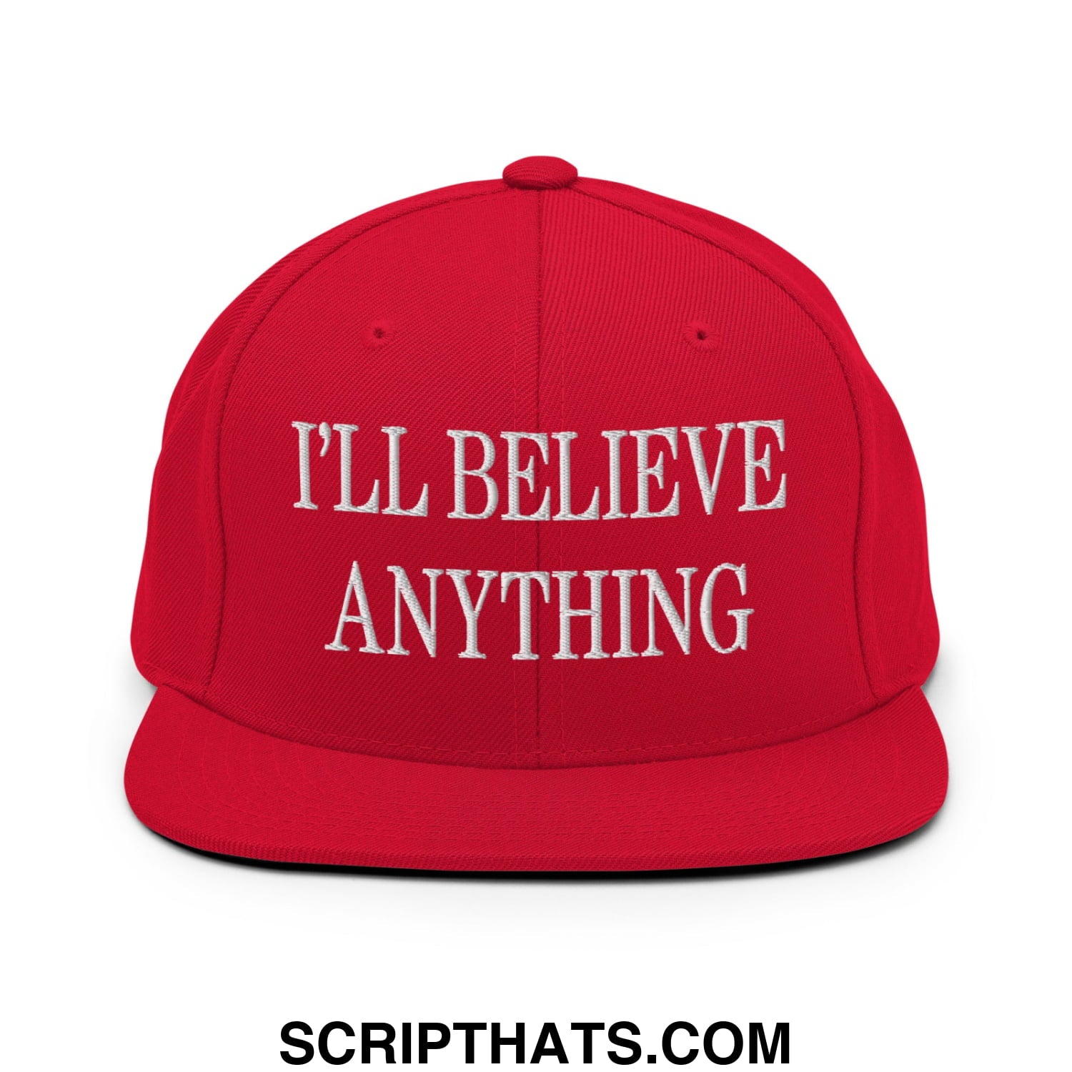 I'll Believe Anything Embroidered Flat Bill Brim Snapback Hat Red