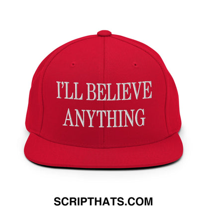 I'll Believe Anything Embroidered Flat Bill Brim Snapback Hat Red