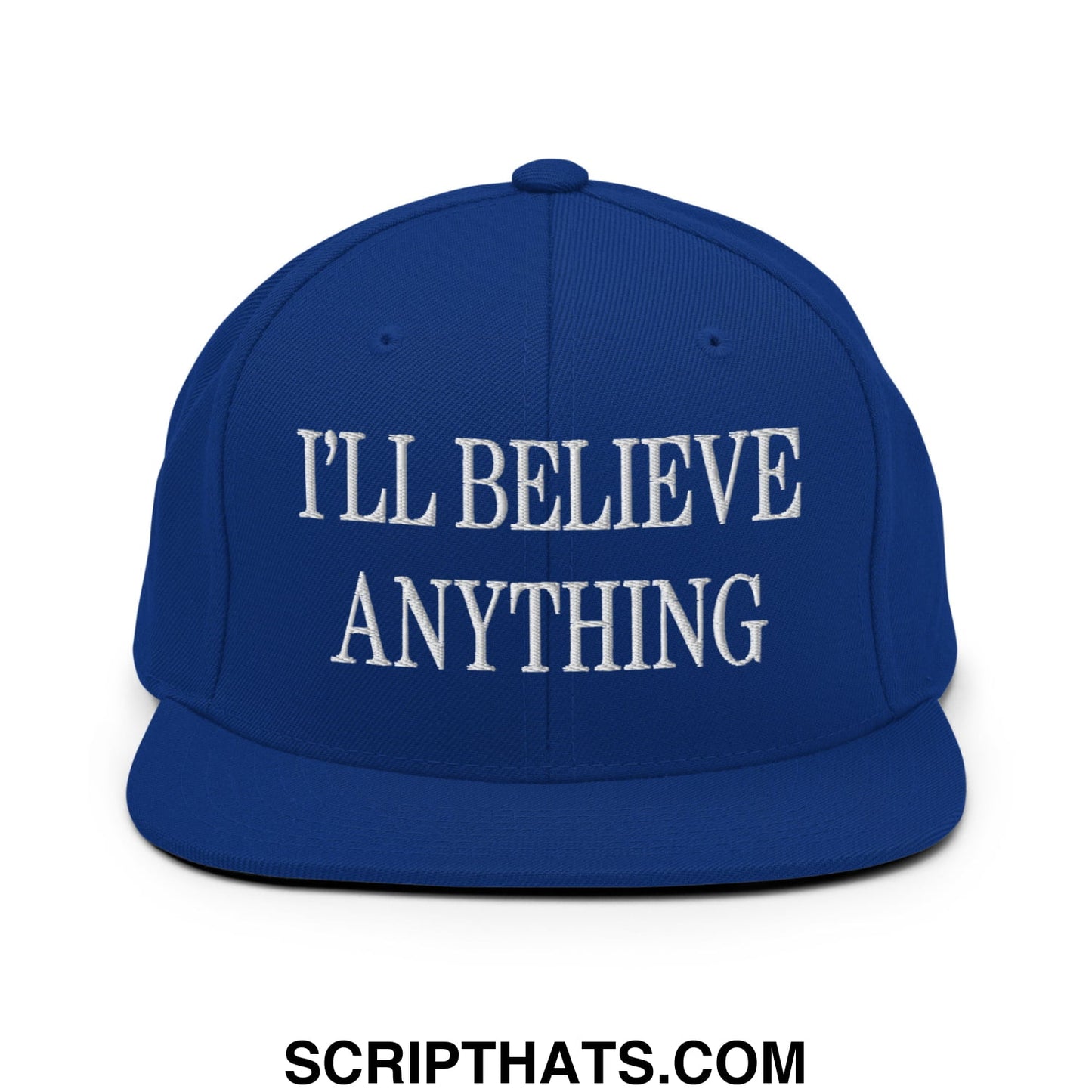 I'll Believe Anything Embroidered Flat Bill Brim Snapback Hat Royal Blue