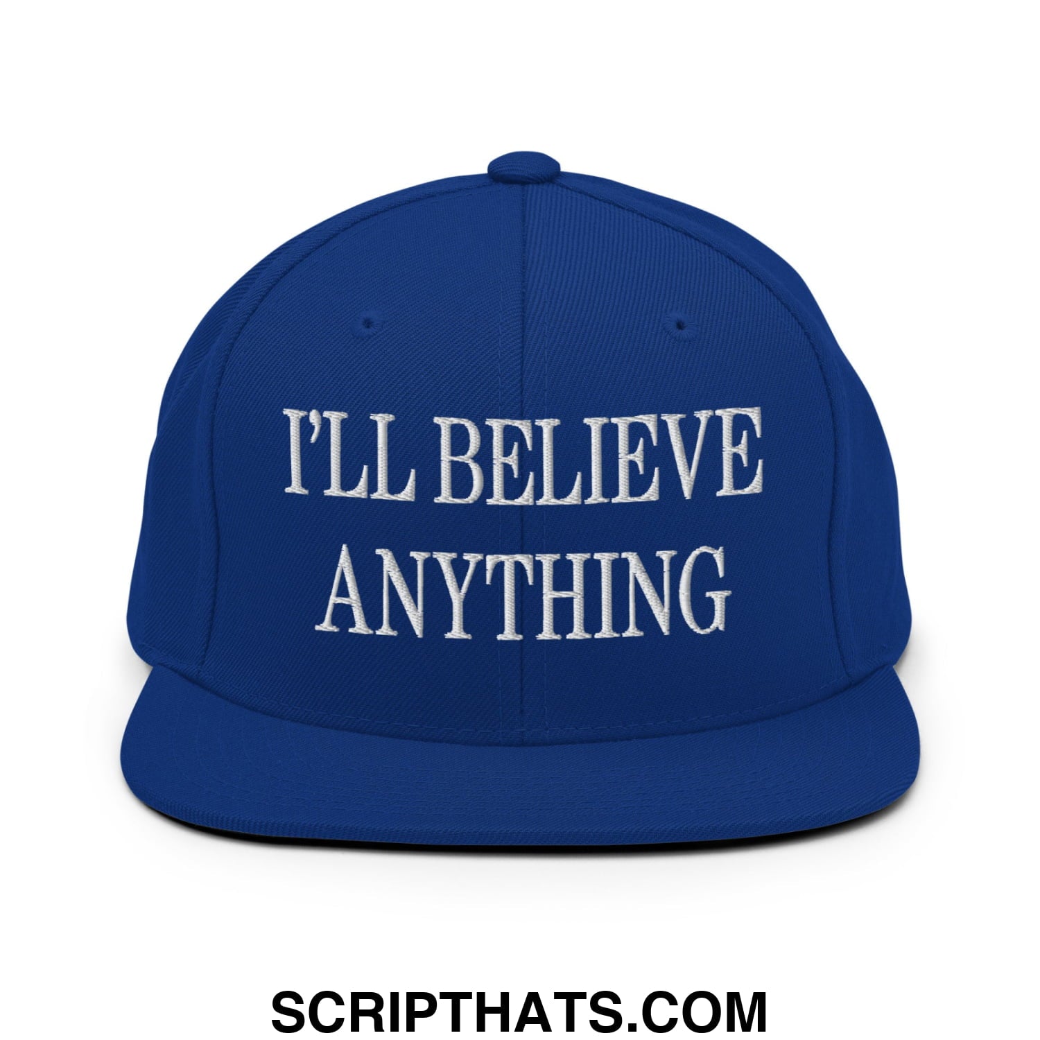 I'll Believe Anything Embroidered Flat Bill Brim Snapback Hat Royal Blue