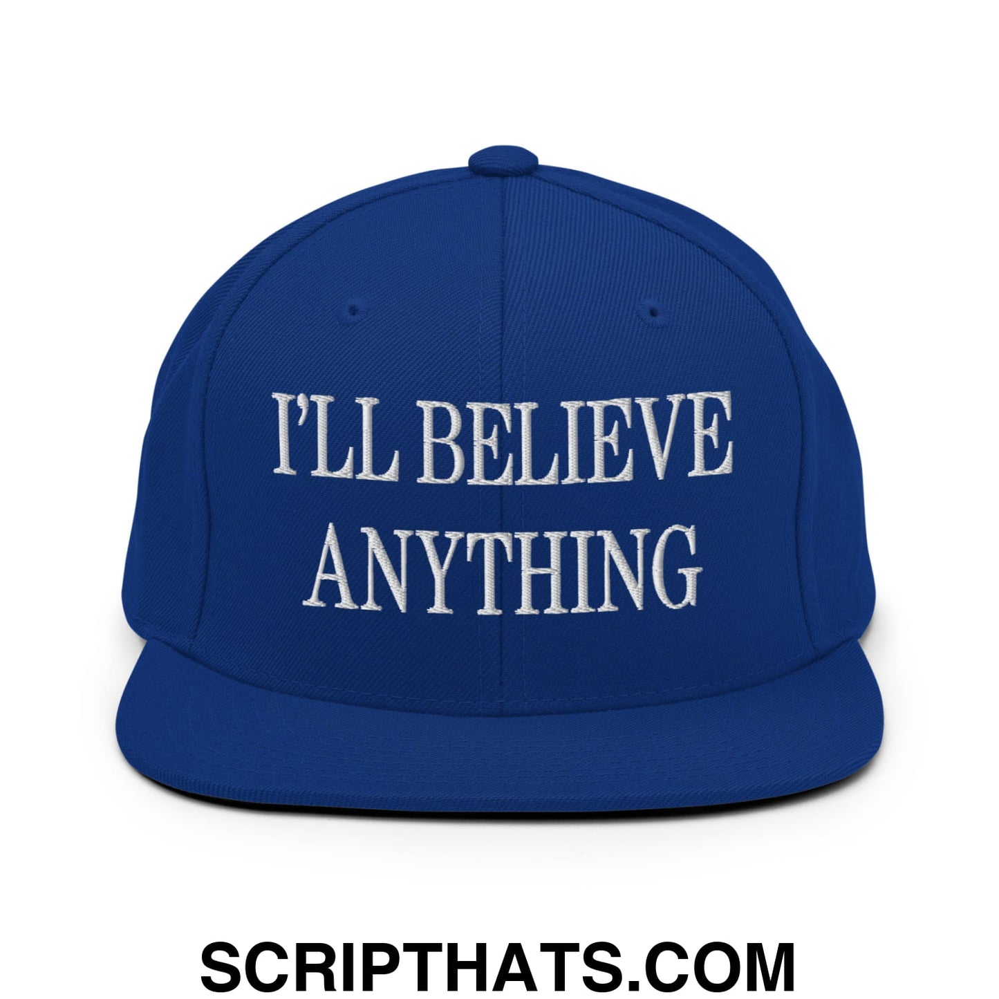 I'll Believe Anything Embroidered Flat Bill Brim Snapback Hat Royal Blue