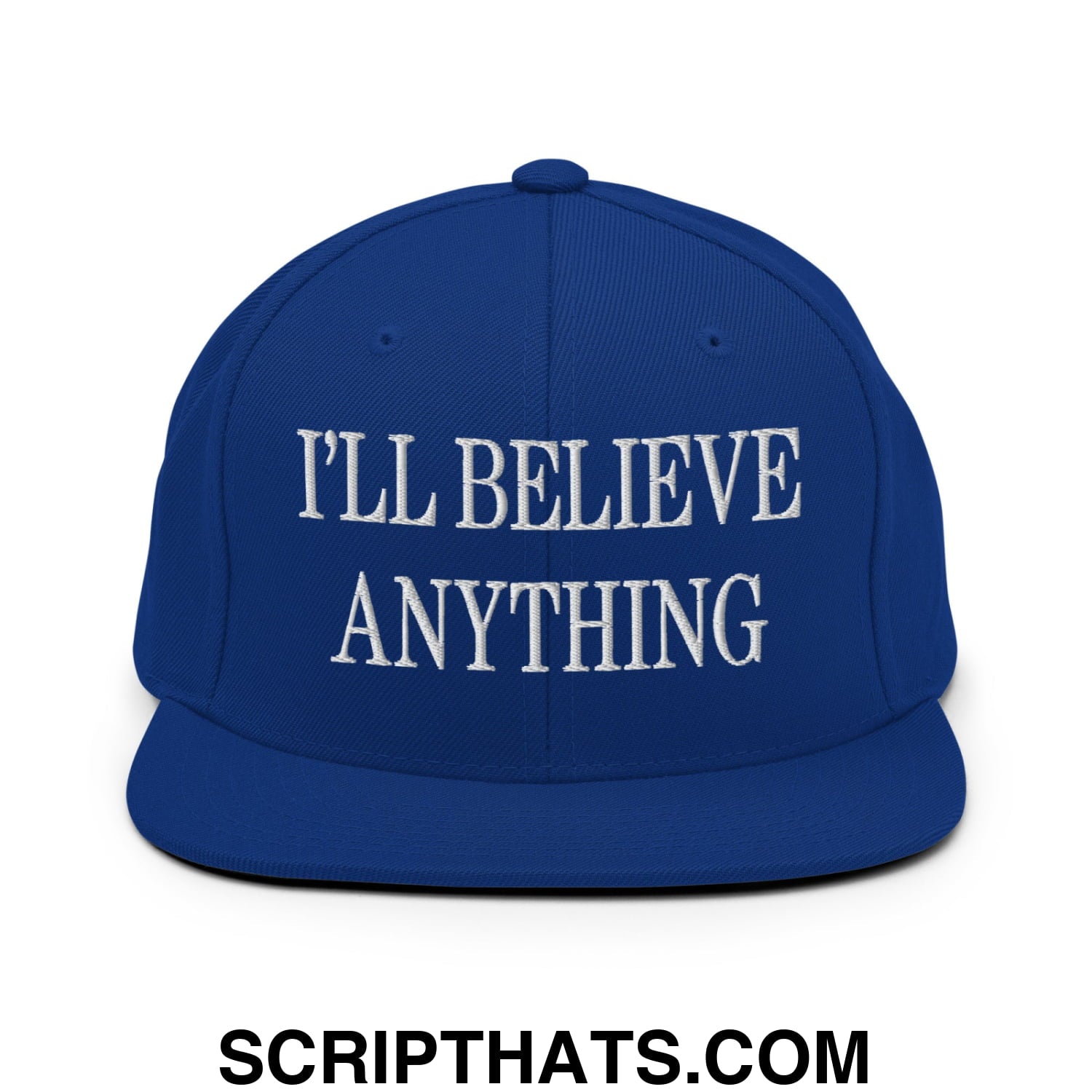 I'll Believe Anything Embroidered Flat Bill Brim Snapback Hat Royal Blue