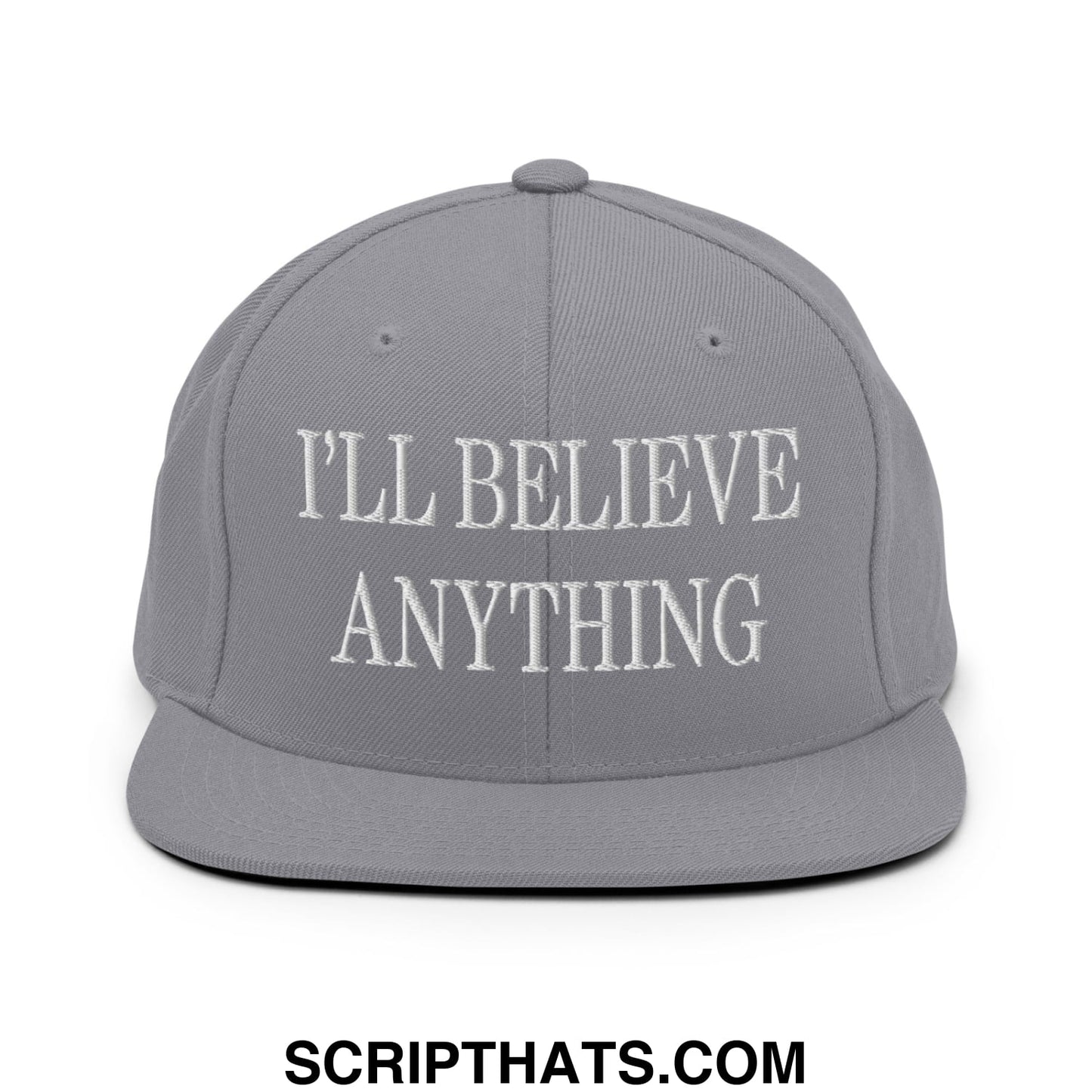 I'll Believe Anything Embroidered Flat Bill Brim Snapback Hat Silver