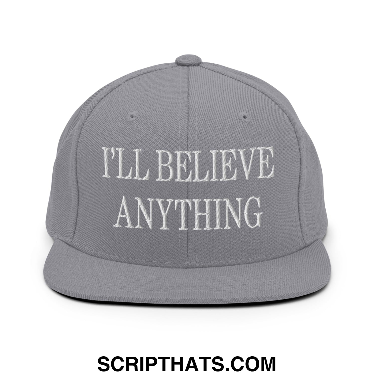 I'll Believe Anything Embroidered Flat Bill Brim Snapback Hat Silver