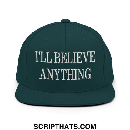 I'll Believe Anything Embroidered Flat Bill Brim Snapback Hat Spruce
