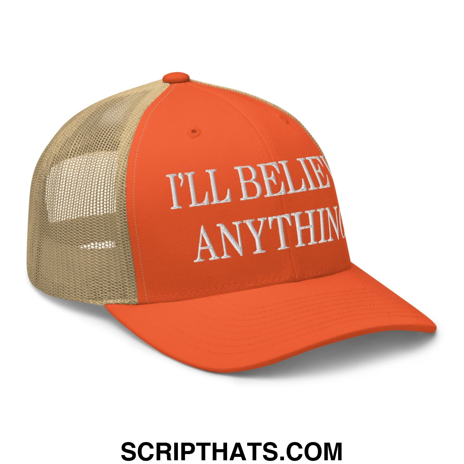 I'll Believe Anything Embroidered Mesh Trucker Hat Rustic Orange Khaki