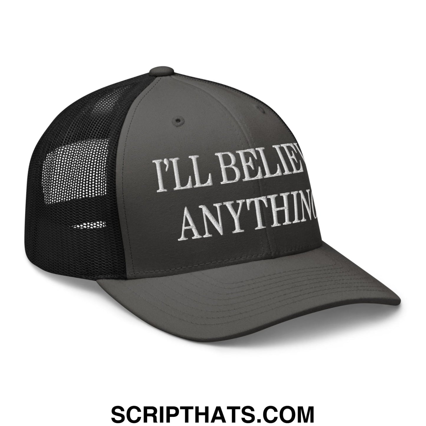 I'll Believe Anything Embroidered Mesh Trucker Hat Charcoal Black
