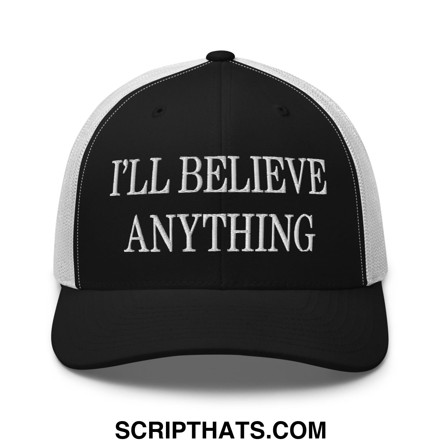 I'll Believe Anything Embroidered Mesh Trucker Hat Black White