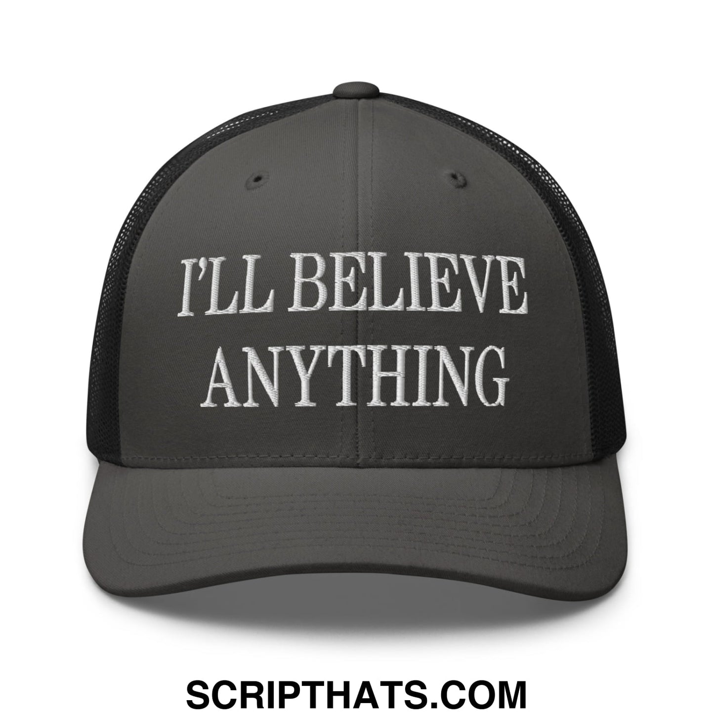 I'll Believe Anything Embroidered Mesh Trucker Hat Charcoal Black