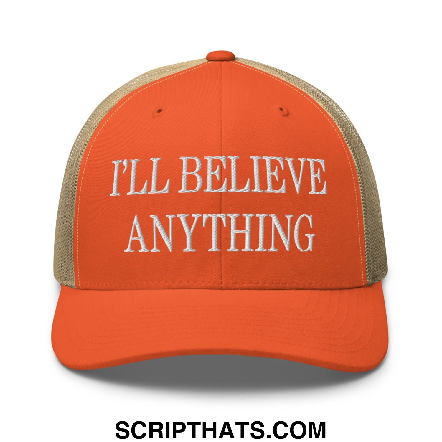 I'll Believe Anything Embroidered Mesh Trucker Hat Rustic Orange Khaki