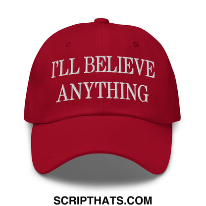 I'll Believe Anything Embroidered Unstructured Dad Hat Cranberry