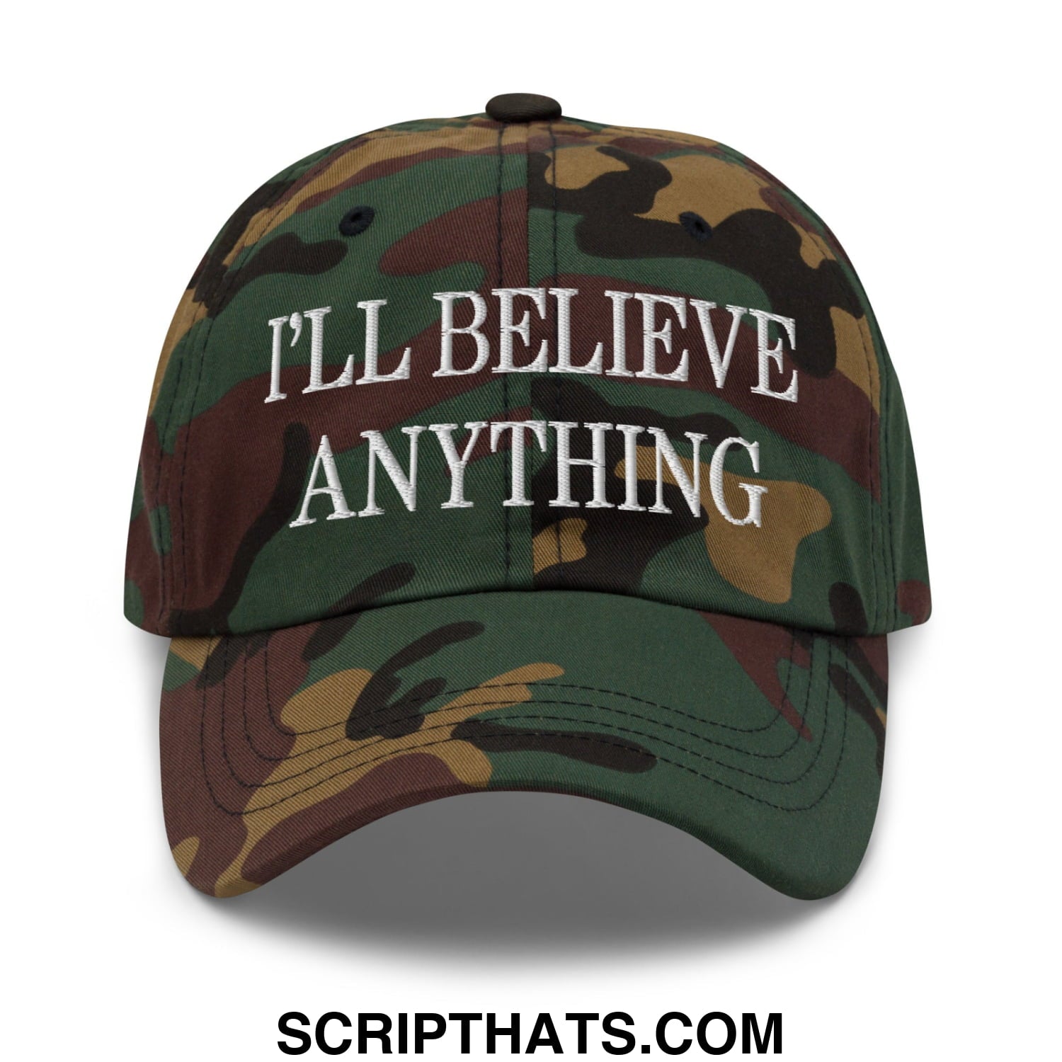 I'll Believe Anything Embroidered Unstructured Dad Hat Green Camo