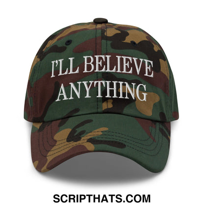 I'll Believe Anything Embroidered Unstructured Dad Hat Green Camo