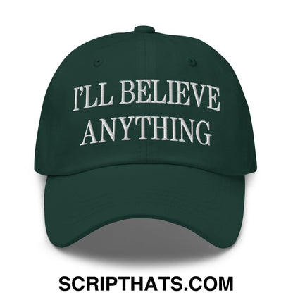 I'll Believe Anything Embroidered Unstructured Dad Hat Spruce