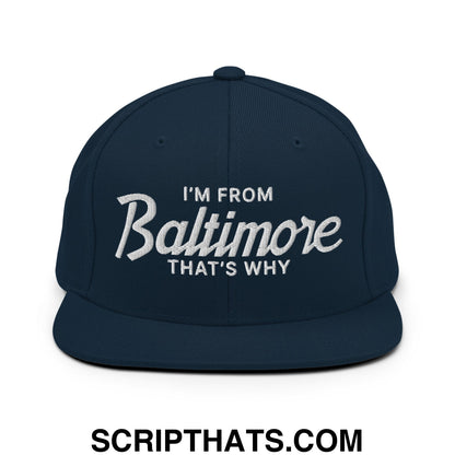 I'm From Baltimore That's Why Embroidered Flat Bill Brim Snapback Hat Dark Navy