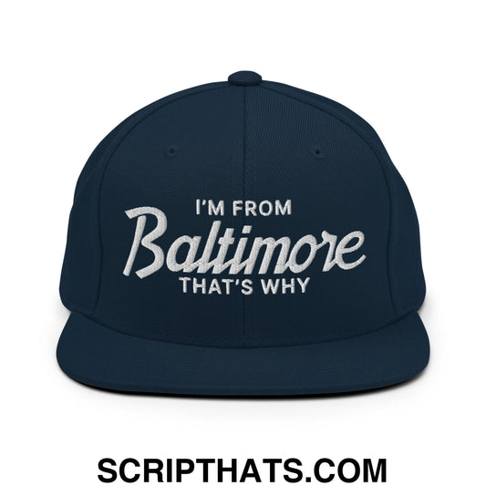 I'm From Baltimore That's Why Embroidered Flat Bill Brim Snapback Hat Dark Navy