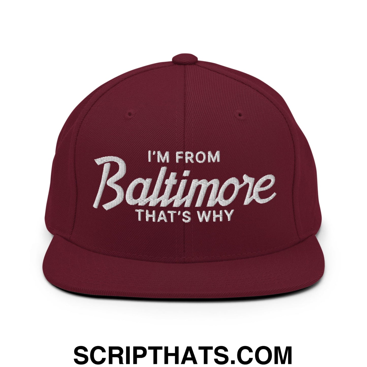 I'm From Baltimore That's Why Embroidered Flat Bill Brim Snapback Hat Maroon