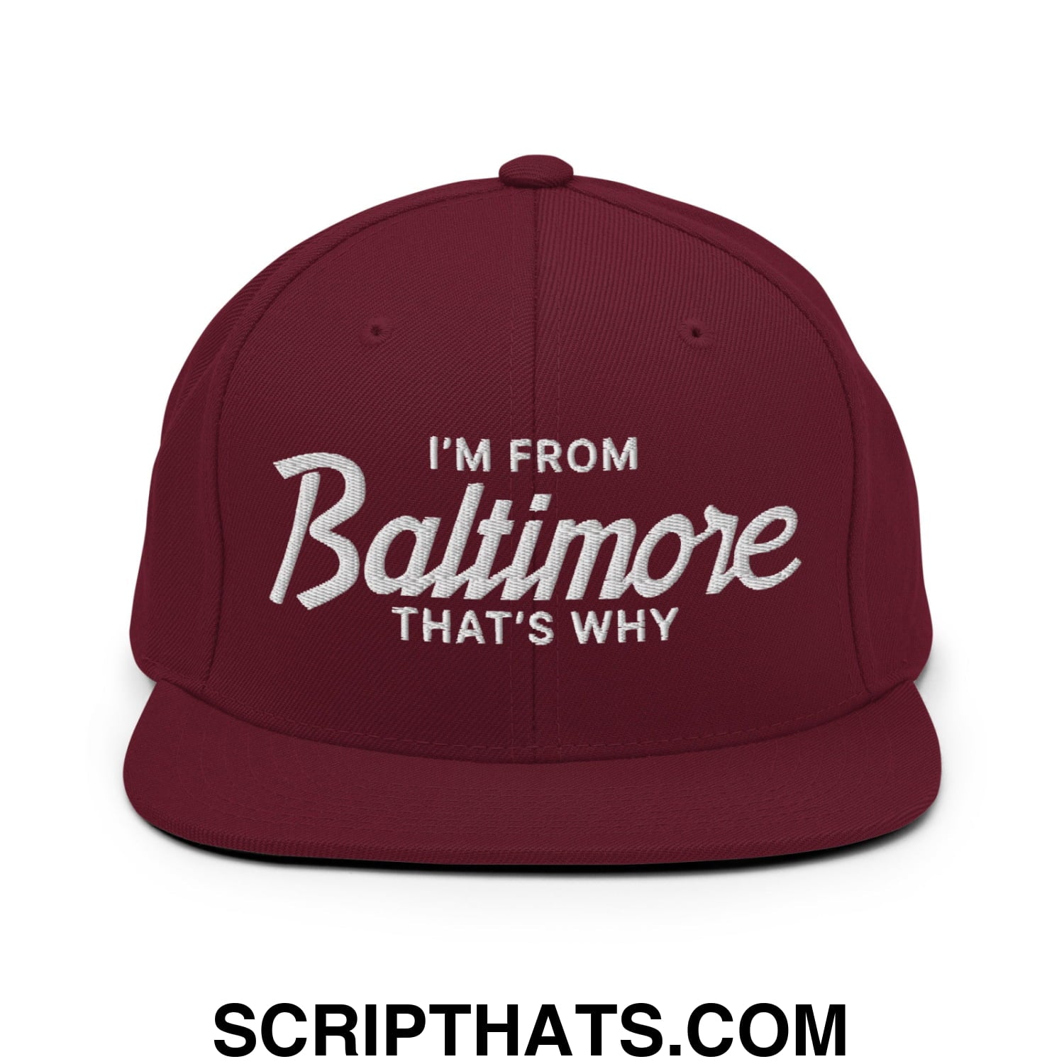 I'm From Baltimore That's Why Embroidered Flat Bill Brim Snapback Hat Maroon