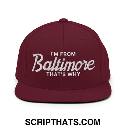 I'm From Baltimore That's Why Embroidered Flat Bill Brim Snapback Hat Maroon