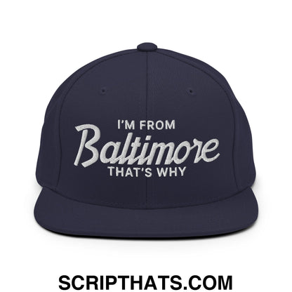 I'm From Baltimore That's Why Embroidered Flat Bill Brim Snapback Hat Navy
