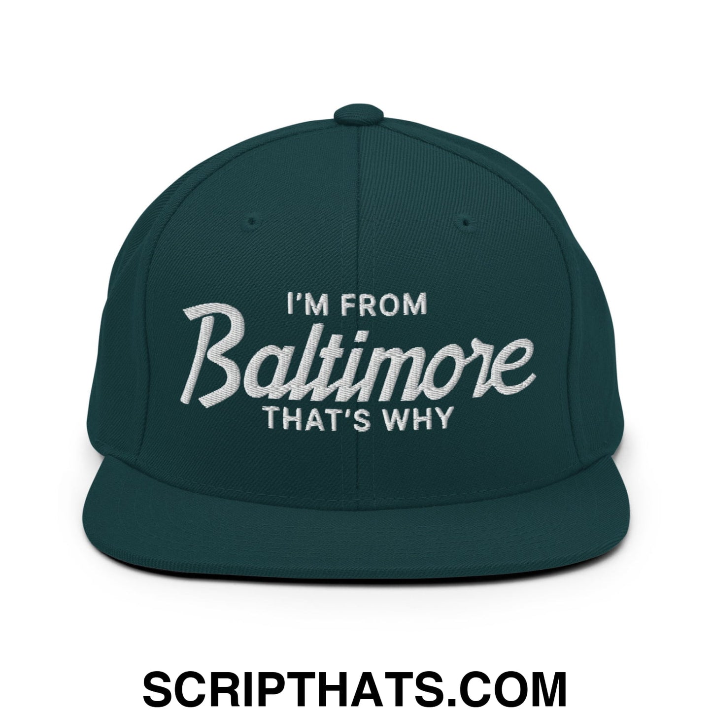 I'm From Baltimore That's Why Embroidered Flat Bill Brim Snapback Hat Spruce