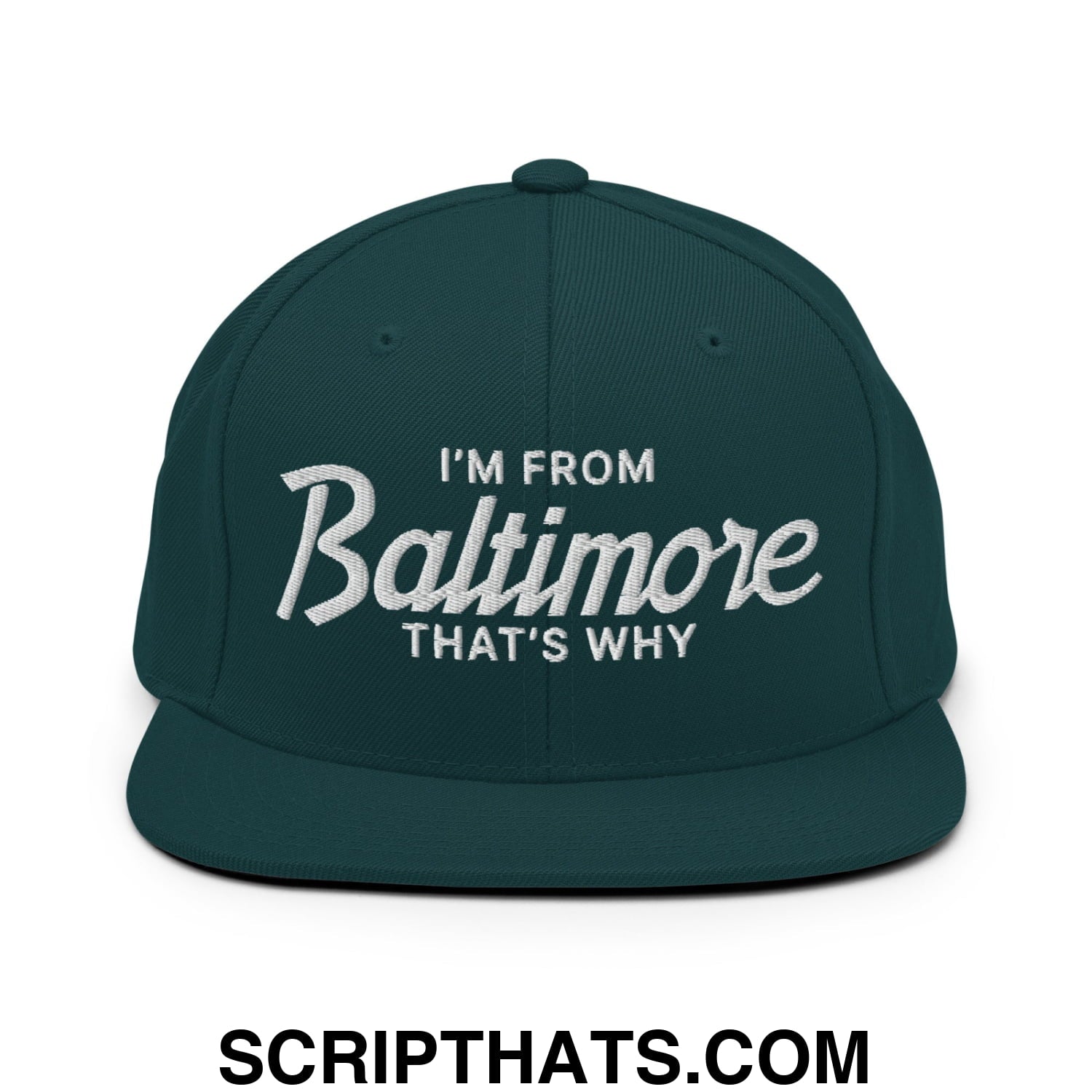 I'm From Baltimore That's Why Embroidered Flat Bill Brim Snapback Hat Spruce