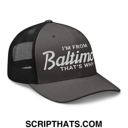 I'm From Baltimore That's Why Embroidered Mesh Trucker Hat Charcoal Black