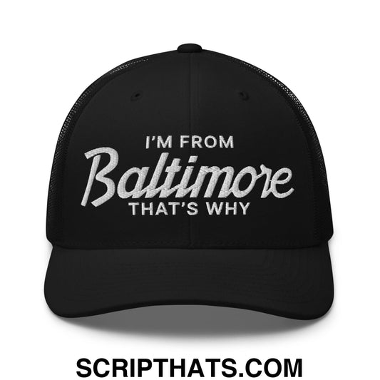 I'm From Baltimore That's Why Embroidered Mesh Trucker Hat Black