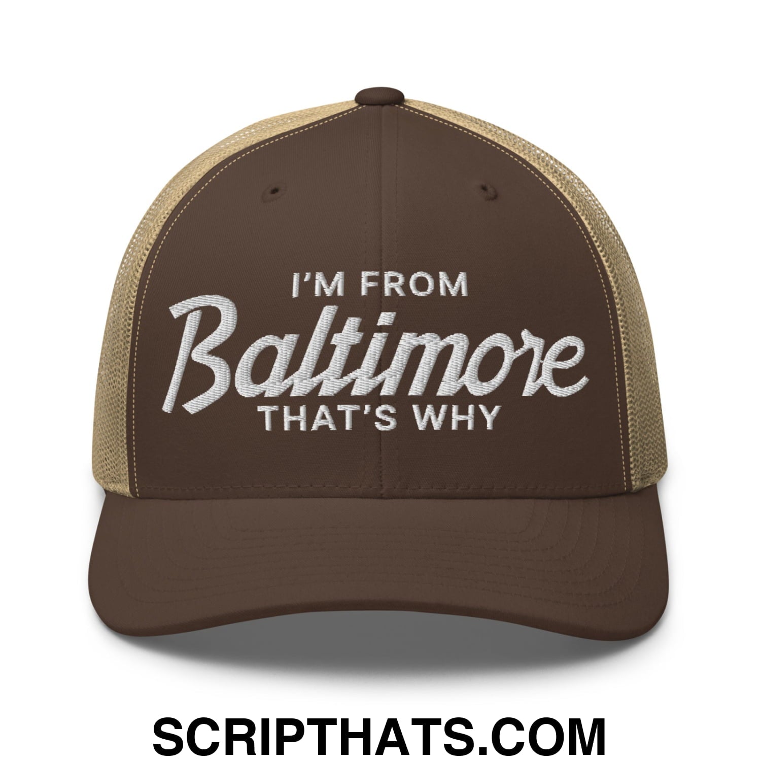 I'm From Baltimore That's Why Embroidered Mesh Trucker Hat Brown Khaki