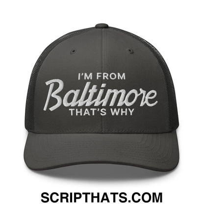 I'm From Baltimore That's Why Embroidered Mesh Trucker Hat Charcoal