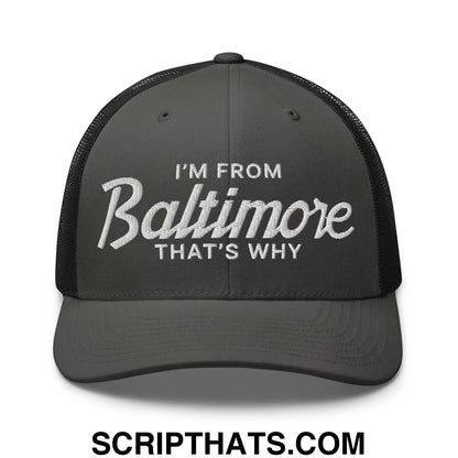 I'm From Baltimore That's Why Embroidered Mesh Trucker Hat Charcoal Black