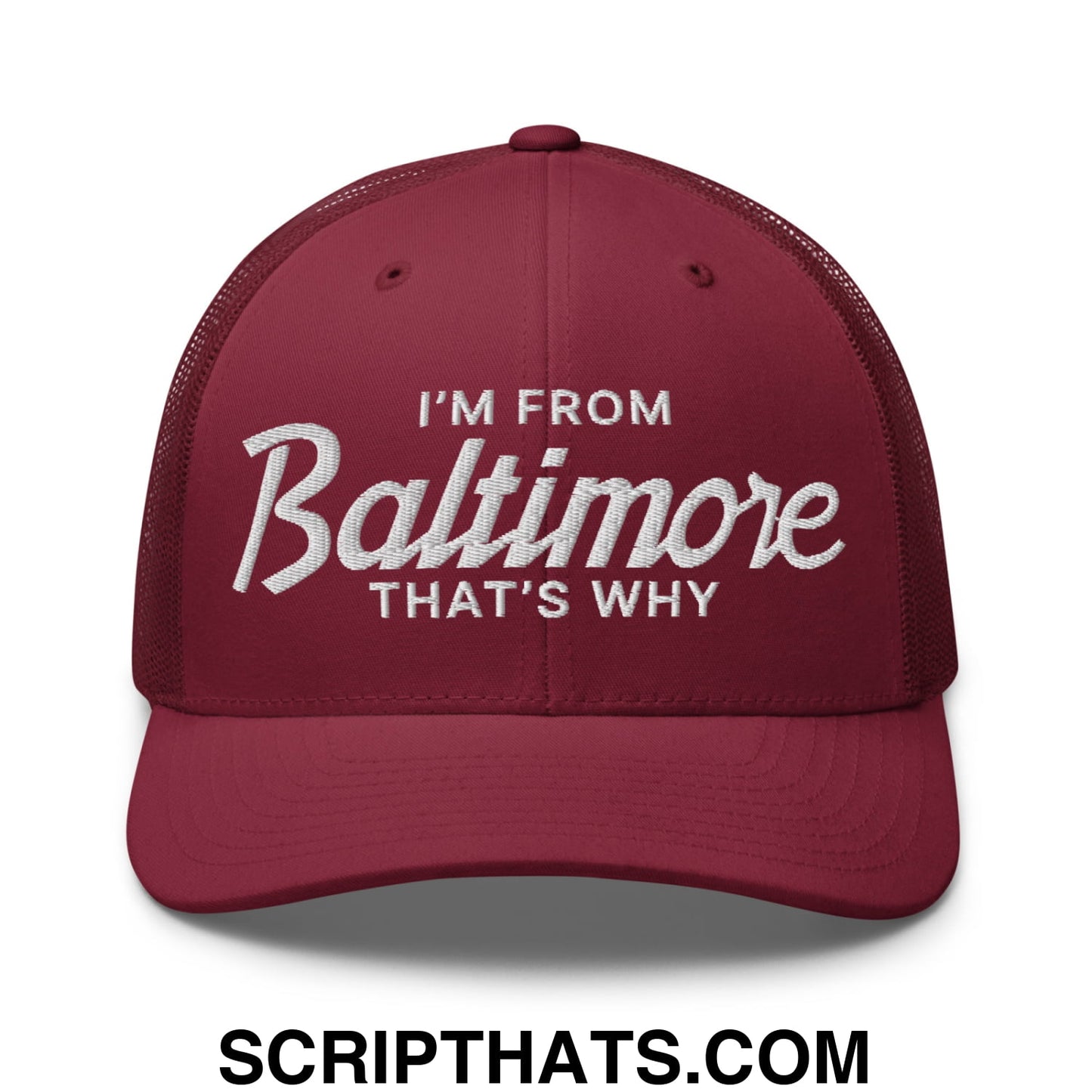 I'm From Baltimore That's Why Embroidered Mesh Trucker Hat Cranberry