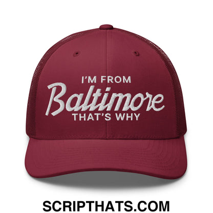 I'm From Baltimore That's Why Embroidered Mesh Trucker Hat Cranberry