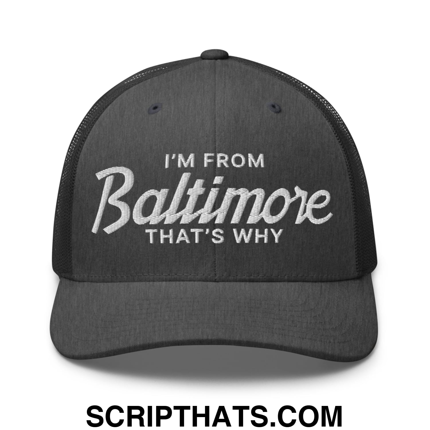 I'm From Baltimore That's Why Embroidered Mesh Trucker Hat Dark Heather Gray