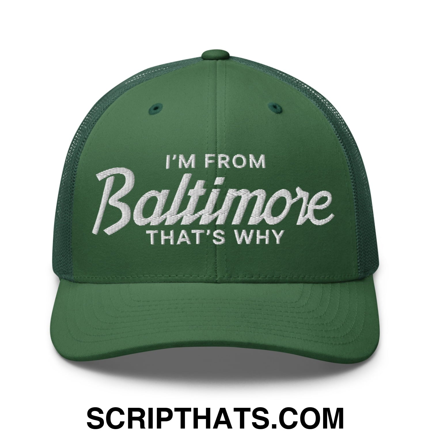 I'm From Baltimore That's Why Embroidered Mesh Trucker Hat Evergreen