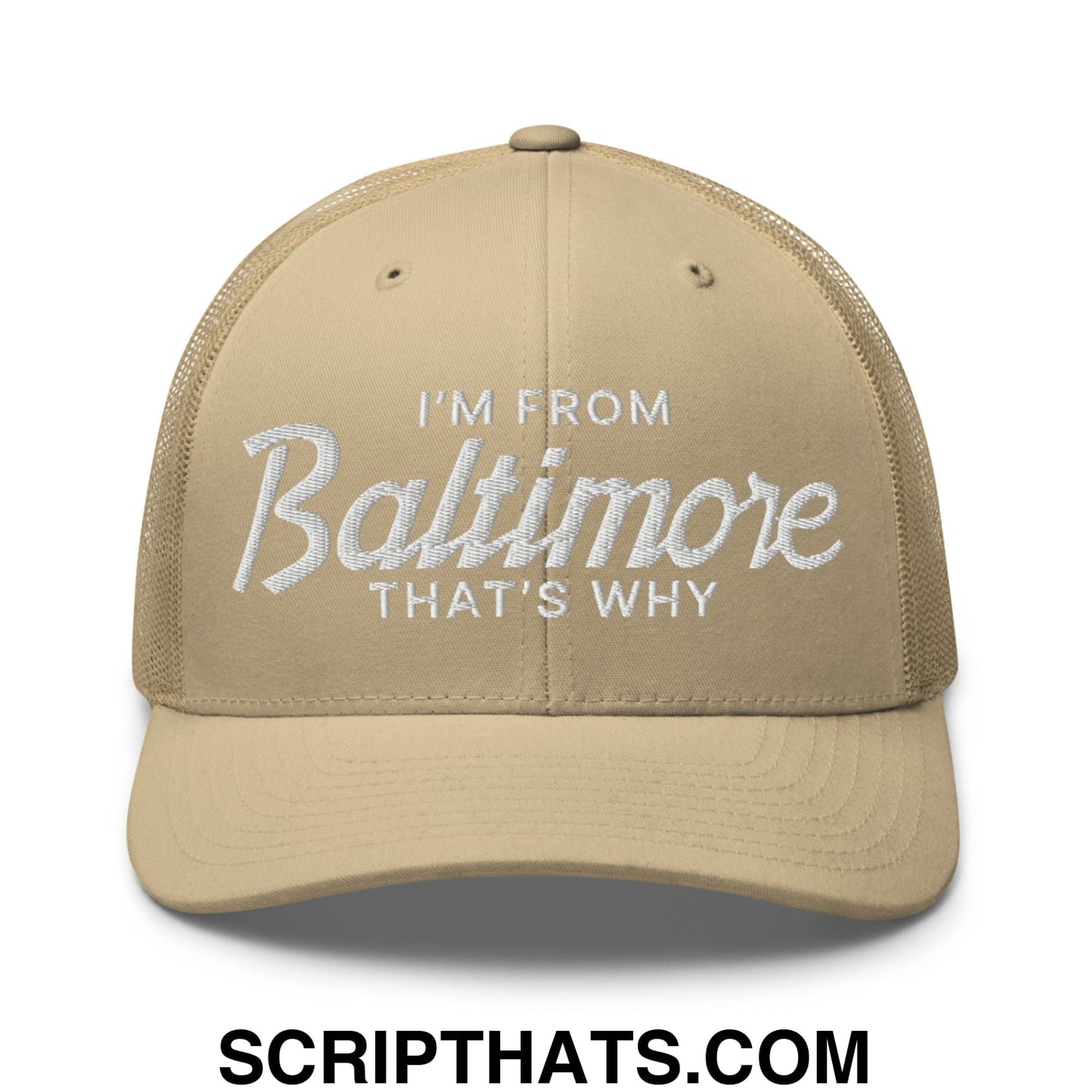 I'm From Baltimore That's Why Embroidered Mesh Trucker Hat Khaki