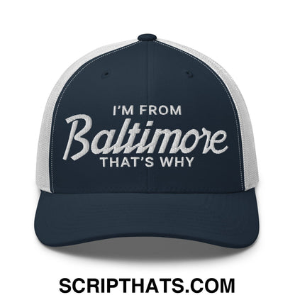 I'm From Baltimore That's Why Embroidered Mesh Trucker Hat Navy White