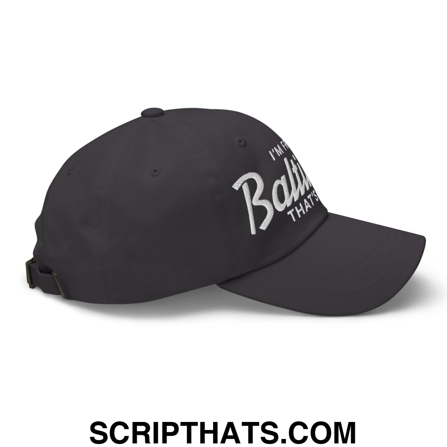 I'm From Baltimore That's Why Embroidered Unstructured Dad Hat Dark Grey