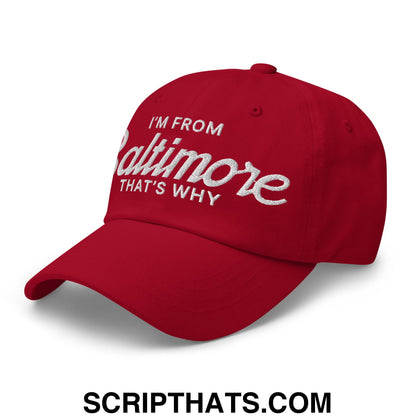 I'm From Baltimore That's Why Embroidered Unstructured Dad Hat Cranberry