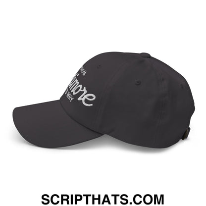 I'm From Baltimore That's Why Embroidered Unstructured Dad Hat Dark Grey