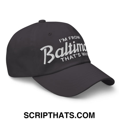 I'm From Baltimore That's Why Embroidered Unstructured Dad Hat Dark Grey