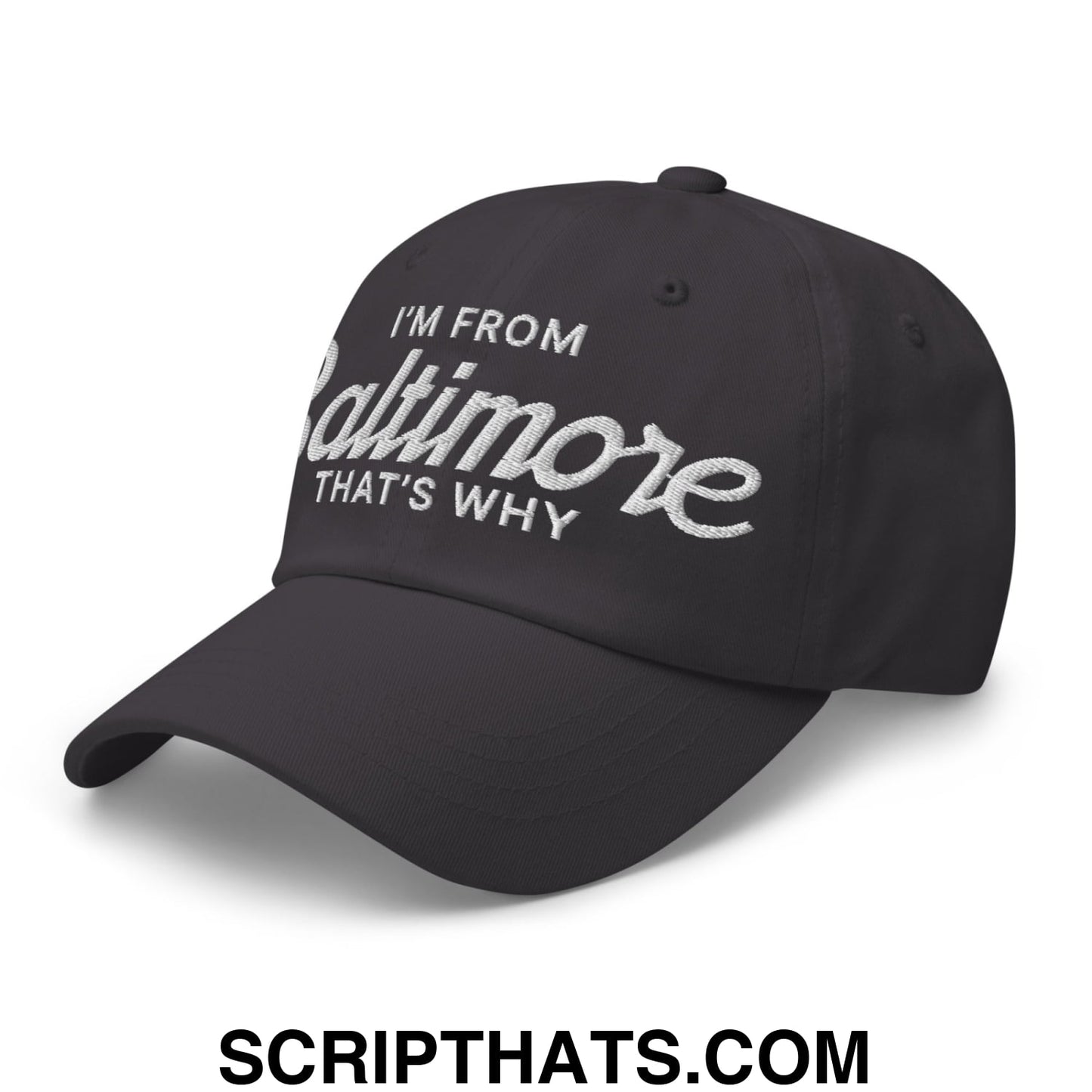 I'm From Baltimore That's Why Embroidered Unstructured Dad Hat Dark Grey