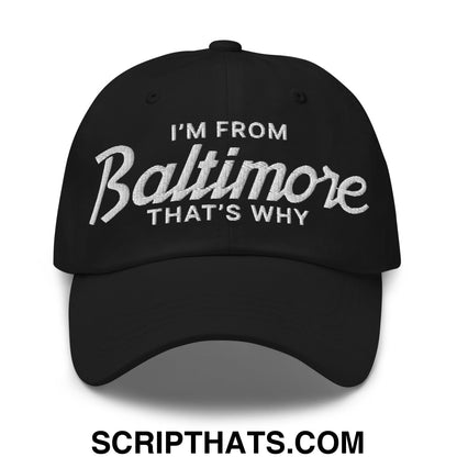 I'm From Baltimore That's Why Embroidered Unstructured Dad Hat Black