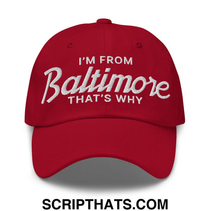 I'm From Baltimore That's Why Embroidered Unstructured Dad Hat Cranberry