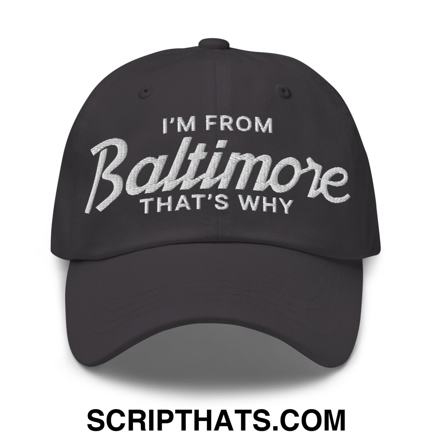 I'm From Baltimore That's Why Embroidered Unstructured Dad Hat Dark Grey