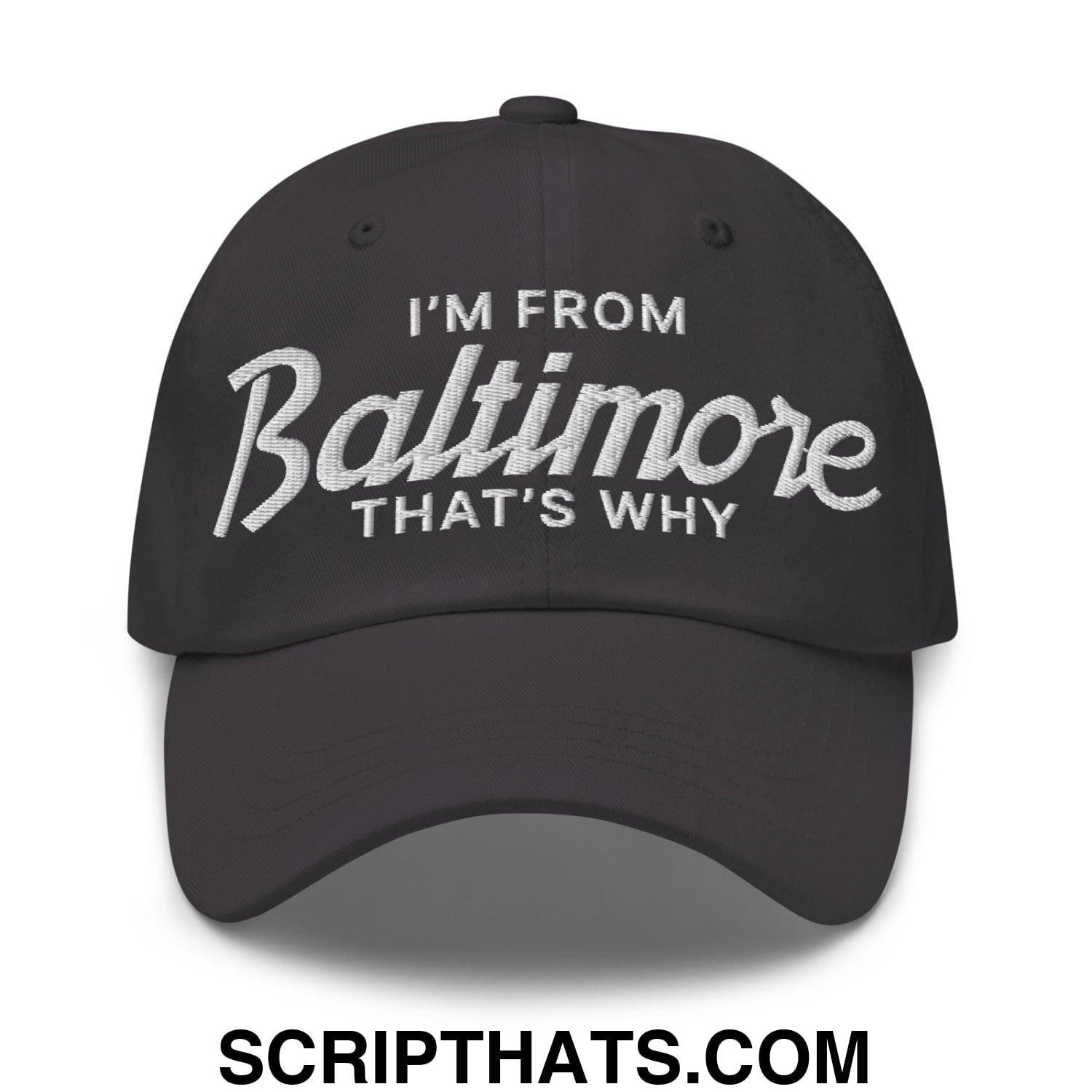I'm From Baltimore That's Why Embroidered Unstructured Dad Hat Dark Grey