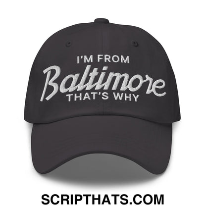 I'm From Baltimore That's Why Embroidered Unstructured Dad Hat Dark Grey