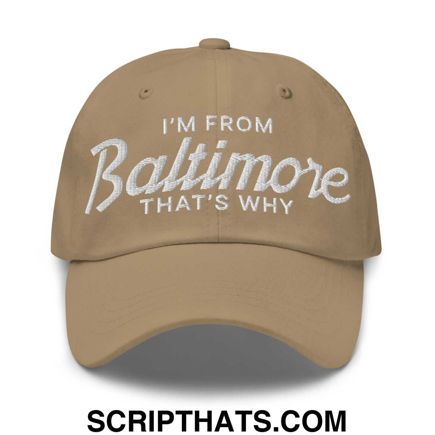I'm From Baltimore That's Why Embroidered Unstructured Dad Hat Khaki