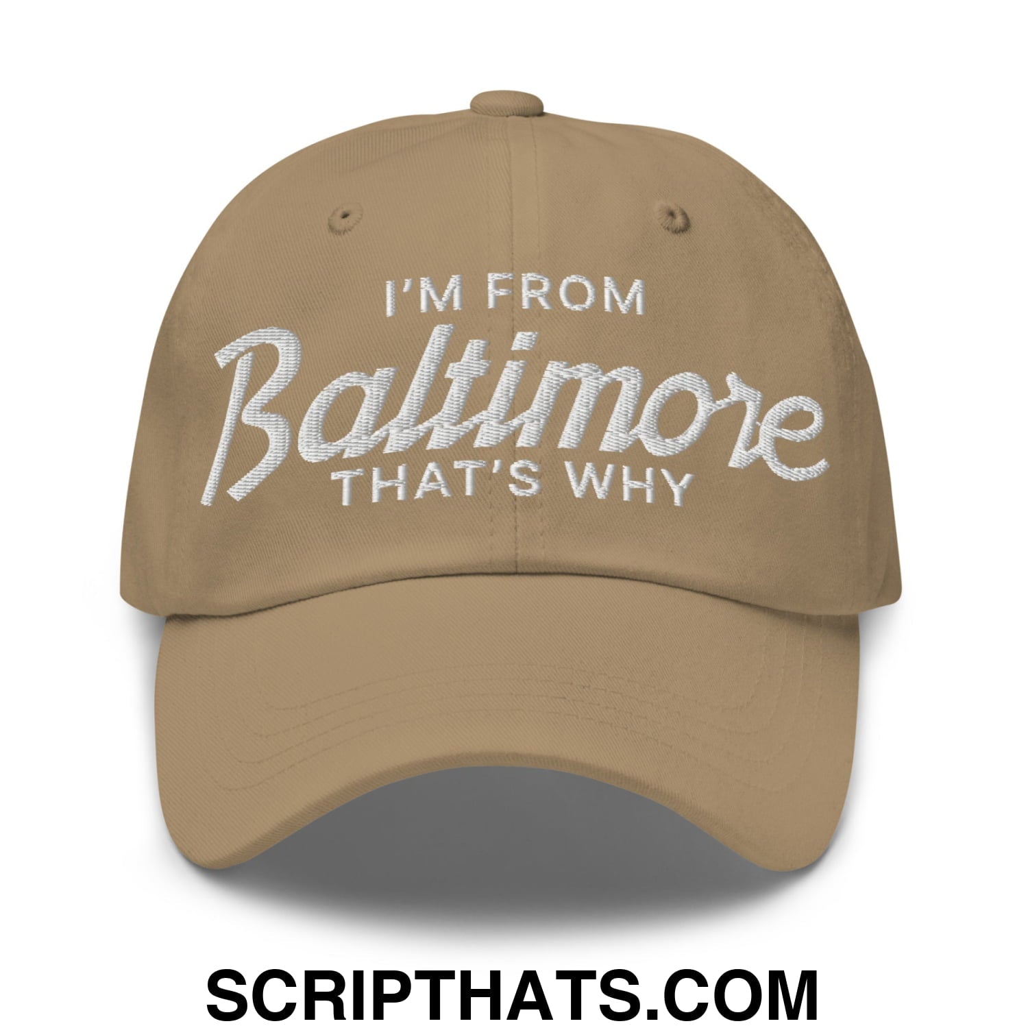 I'm From Baltimore That's Why Embroidered Unstructured Dad Hat Khaki